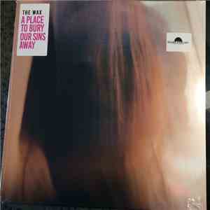 The Wax - A Place To Bury Our Sins Away album