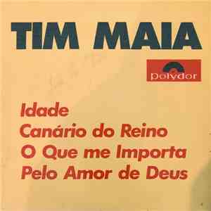 Tim Maia - Idade/Canário Do Reino/O Que Me Importa/Pelo Amor De Deus album