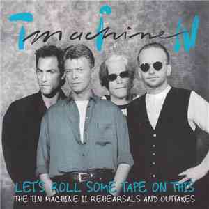 Tin Machine - Let’s Roll Some Tape On This (The Tin Machine II Rehearsals And Outtakes) album