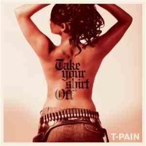 T-Pain - Take Your Shirt Off album