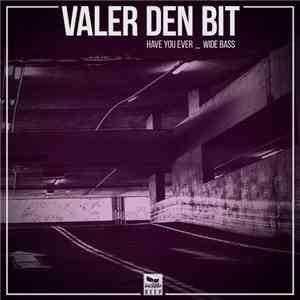 Valer Den Bit - Have You Ever / Wide Bass album