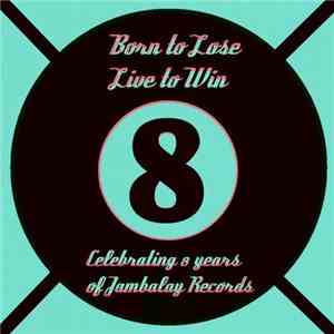 Various - Born To Lose Live To Win (Celebrating 8 Years Of Jambalay, Vol. 2) album