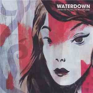 Waterdown - Never Kill The Boy On The First Date album