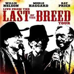 Willie Nelson, Merle Haggard, Ray Price - Live From The Last Of The Breed Tour album