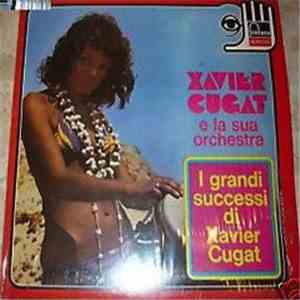 Xavier Cugat E La Sua Orchestra - I Grandi Successi Di Xavier Cugat album