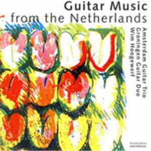 Amsterdam Guitar Trio, Groningen Guitar Duo, Wim Hoogewerf - Guitar Music From The Netherlands album