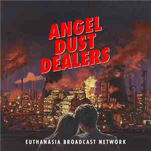Angel Dust Dealers - Euthanasia Broadcast Network album