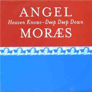 Angel Moræs - Heaven Knows / Deep Deep Down album