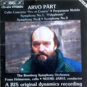 Arvo Pärt ■ The Bamberg Symphony Orchestra ■ Frans Helmerson ■ Neeme Järvi - Cello Concerto "Pro Et Contra" ■ Perpetuum Mobile ■ Symphony No. 1, "Polyphonic" ■ Symphony No. 2 ■ Symphony No. 3 album