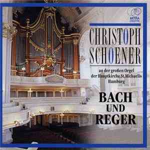 Bach Und Reger - Christoph Schoener - Christoph Schoener An Der Großen Orgel Der Hauptkirche St. Michaelis Hamburg album