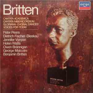 Benjamin Britten, Peter Pears, Dietrich Fischer-Dieskau, Jennifer Vyvyan, Helen Watts, Owen Brannigan, George Malcolm - Cantata Academica / Cantata Misericordium / Gloriana - Choral Dances / Voices For Today album