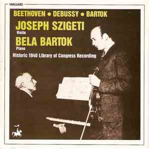 Béla Bartók, Joseph Szigeti, Ludwig van Beethoven, Claude Debussy, Béla Bartók - Historic 1940 Library Of Congress Recording album