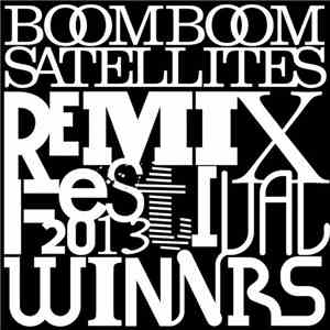 Boom Boom Satellites - Boom Boom Satellites Remix Festival 2013 -Winners album