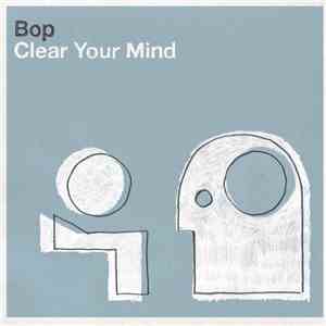 Bop  - Clear Your Mind album