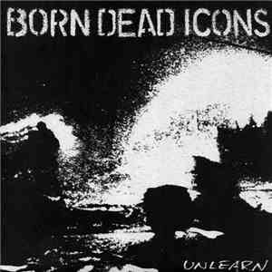 Born Dead Icons - Unlearn album