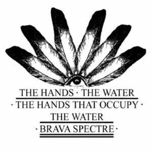 Brava Spectre - The Hands, The Water, The Hands That Occupy The Water album