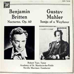 Britten - Mahler / Robert Tear, Academy Of St. Martin-in-the-Fields, Neville Marriner - Nocturne, Op. 60 • Lieder Eines Fahrenden Gesellen album