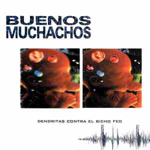 Buenos Muchachos - Dendritas Contra El Bicho Feo album