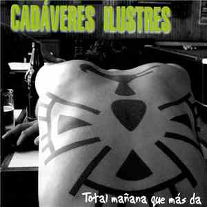 Cadáveres Ilustres - Total Mañana Que Más Da album