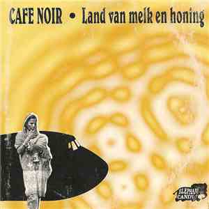 Cafe Noir - Land Van Melk En Honing album