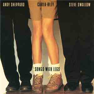 Carla Bley / Andy Sheppard / Steve Swallow - Songs With Legs album