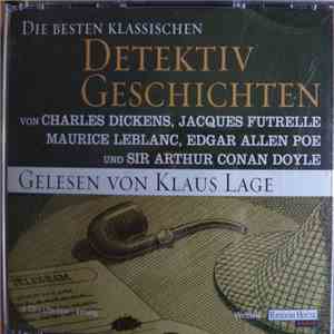 Charles Dickens , Jacques Futrelle, Maurice Leblanc , Edgar Allen Poe Und Sir Arthur Conan Doyle Gelesen Von Klaus Lage - Die Besten Klassischen Detektiv Geschichten album