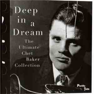 Chet Baker - Deep In A Dream - The Ultimate Chet Baker Collection album
