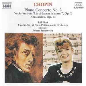 Chopin, Idil Biret, Czecho-Slovak State Philharmonic Orchestra (Košice), Robert Stankovsky - Piano Concerto No. 2 / Variations On "Là Ci Darem La Mano", Op. 2 / Krakowiak, Op. 14 album
