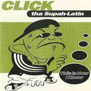Click Tha Supah Latin - This Iz How I Know album