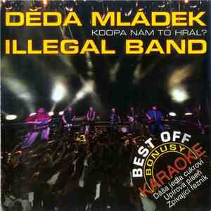 Děda Mládek Illegal Band - Kdopa Nám To Hrál? album