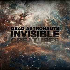 Dead Astronauts - Invisible Creatures album