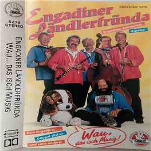 Engadiner Ländlerfründa - Wau, Das Isch Musig! album