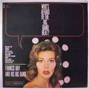 Francis Bay and his Big Band - Who's afraid of the Big Band Beat? album