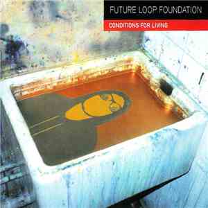 Future Loop Foundation - Conditions For Living album