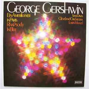 George Gershwin - Ivan Davis , Lorin Maazel - The Cleveland Orchestra - Ein Amerikaner In Paris – Rhapsody In Blue – Cuban Overture album