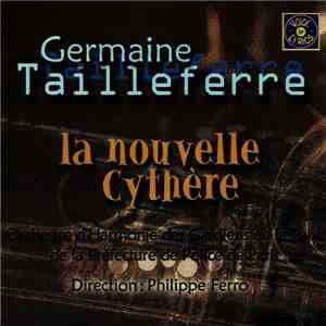 Germaine Tailleferre / Orchestre D'Harmonie Des Gardiens De La Paix De La Préfecture De Paris - Direction : Philippe Ferro - La Nouvelle Cythère album