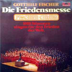 Gotthilf Fischer, Fischer Chöre - Die Friedensmesse album