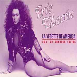 Iris Chacón - La Vedette De America (Sus 20 Grandes Exitos) album