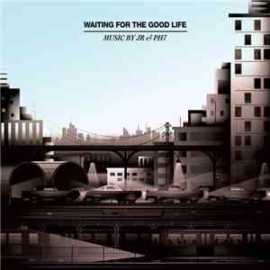 JR & PH7 - Waiting For The Good Life album