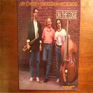 Larry Schneider / Adam Nussbaum / Mike Richmond - On The Edge album