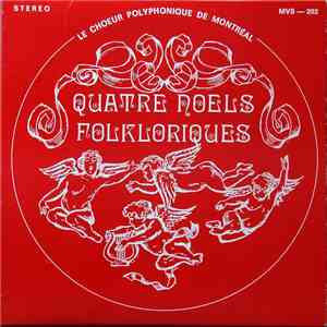 Le Choeur Polyphonique De Montréal - Quatre Noëls Folkloriques album