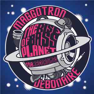 Maggotron / Debonaire - The Rise Of Bass Planet album