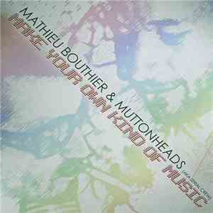 Mathieu Bouthier & Muttonheads - Make Your Own Kind Of Music album