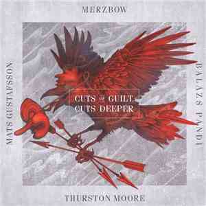 Merzbow, Mats Gustafsson, Balázs Pándi, Thurston Moore - Cuts Of Guilt, Cuts Deeper album