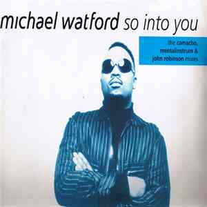 Michael Watford - So Into You (The Camacho, Mentalinstrum And John Robinson Mixes) album