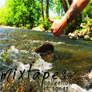 Mixtapes - A Short Collection Of Short Songs album