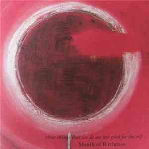 Month Of Birthdays - These Things That We Do Are Not Good For The Self album