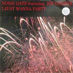 Noise Gate  Feat. Sir George  - I Just Wanna Party album