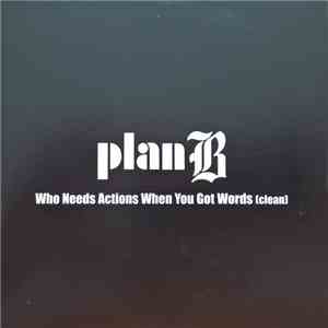 Plan B  - Who Needs Actions When You Got Words (Clean) album