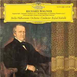 Richard Wagner - Berlin Philharmonic Orchestra, Rafael Kubelik - Preludes: Lohengrin / Meistersinger / Tristan Und Isolde / Siegfried-Idyll / Liebestod album